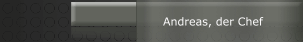 Andreas, der Chef