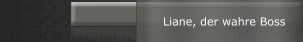 Liane, der wahre Boss